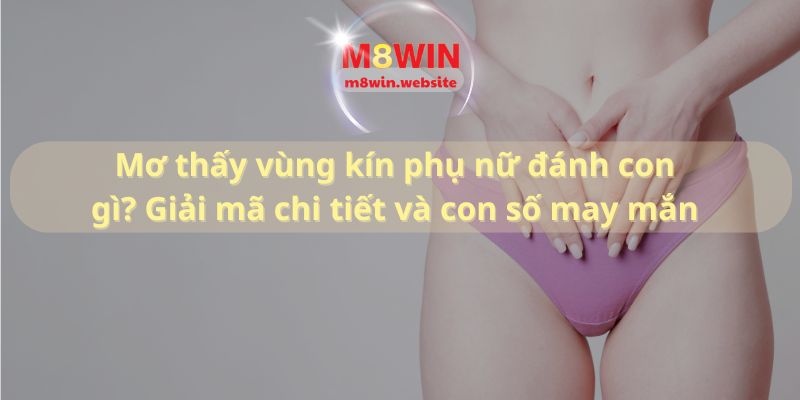 Mơ thấy vùng kín phụ nữ