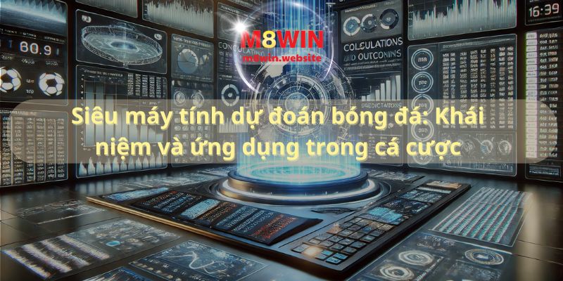 Siêu máy tính dự đoán bóng đá