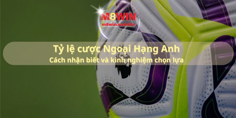 Tỷ lệ cược Ngoại Hạng Anh